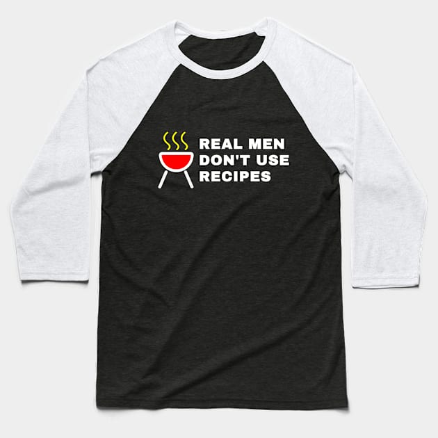 Real Man dont use recipes Baseball T-Shirt by Ramy Art